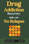 Drug Addiction Recovery Skills with No Relapse - Drug Addiction Recovery Skil. . . Relapse - 9798224181209