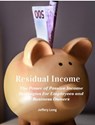 Residual Income The Power of Passive Income: - Jeffery William Long - 9798224192151