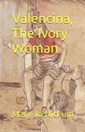 Valencina, The Ivory Woman - Mary Jo Nickum - 9798224193639