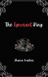 The Ignorant King - Shania Foucher - 9798224196500