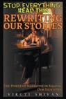 Rewriting Our Stories - The Power of Narrative in Shaping Our Identities - Viruti Shivan - 9798224201532