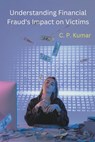 Understanding Financial Fraud's Impact on Victims - C. P. Kumar - 9798224202867