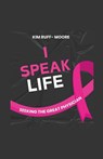 I Speak Life - Kim Ruff-Moore - 9798224203888