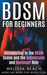 BDSM For Beginners: Introduction to the BDSM Scene and the Submissive and Dominant Role - More Sex More Fun Book Club - 9798224207398