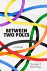 Between Two Poles - Christine P. Dela Rosa - 9798224247844
