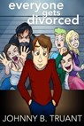 Everyone Gets Divorced - Johnny B. Truant - 9798224256266