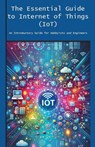 The Essential Guide to Internet of Things (IoT) - Engineer's Essentials - 9798224256907