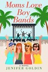 Moms Love Boy Bands - Jenifer Goldin - 9798224271306