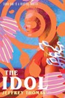 The Idol - Jeffrey Thomas - 9798224277957