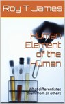 Human Element of the Human - Roy T James - 9798224300891