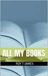 All My Books - Roy T James - 9798224315949