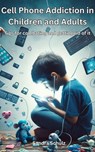 Cell Phone Addiction in Children and Adult, Tips for combating and getting rid of it - Sandra Schulz - 9798224337804