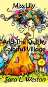 Miss Lily And The Quirky Colorful Village - Sara L. Weston - 9798224342617