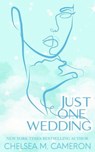 Just One Wedding - Chelsea M. Cameron - 9798224345762