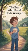 The Boy Who Heard God’s Whisper - Daniel K. Bright - 9798224348497