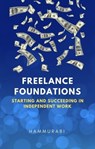 Freelance Foundations: Starting and Succeeding in Independent Work - Hammurabi - 9798224383054