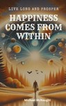 Live Long And Prosper: Happiness Comes From Within - Michael McNaught - 9798224400874