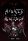 Haunted by the Neverborn - C. David Belt - 9798224403776