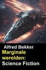 Marginale werelden: Science Fiction - Alfred Bekker - 9798224423194