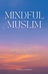 Mindful Muslim - Sarah Gulfraz - 9798224426706