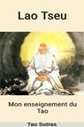Lao Tseu : Mon Enseignement du Tao - Lao Tseu - 9798224435067