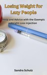 Losing Weight for Lazy People, Help and Advice with the Ozempic Weight Loss Injection - Sandra Schulz - 9798224436125