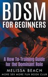 BDSM For Beginners: A How To-Training Guide for the Dominant Role - More Sex More Fun Book Club - 9798224438259