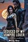 Seduced By My Vampire Lover: Monster Erotica Romance - Mandy Spice - 9798224442423