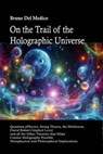 On the Trail of the Holographic Universe - Bruno Del Medico - 9798224454242