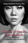 Clareza acima da conformidade: Das relações ao eu autêntico e à paz duradoura - Megan Elizabeth Victoria, PhD - 9798224464227