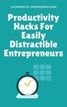 Productivity Hacks For Easily Distractible Entrepreneurs - SHAKRUDDIN KHAN - 9798224465354