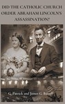 Did The Catholic Church Order Abraham Lincoln's Assassination? - James Battell - 9798224476992