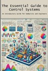 The Essential Guide to Control Systems - Engineer's Essentials - 9798224487974