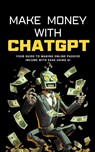 Make Money with ChatGPT - Ben Preston - 9798224490776