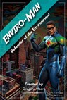 Enviro-Man Defender of the Environment - Gregory Moore - 9798224492060