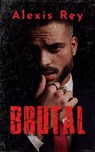 Brutal - Alexis Rey - 9798224493821