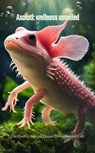 Axolotl: wellness unveiled - Neema Young - 9798224497638