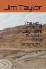 The Holy Lands - A Layman’s Guide to Bible Geography - Jim Taylor - 9798224504381