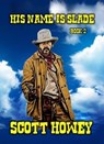 His Name Is Slade - Book 2 - Scott Howey - 9798224516551