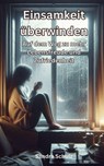 Einsamkeit überwinden, Auf dem Weg zu mehr Lebensfreude und Zufriedenheit - Sandra Schulz - 9798224516902
