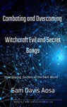 Combating and Overcoming Witchcraft Evil and Secret Gangs - Sam Davis Aosa - 9798224529957