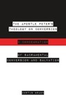 The Apostle Peter's Theology on Conversion & Condemnation - Curtis Braun - 9798224537334