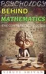 Psychology Behind Mathematics - The Comprehensive Guide - Viruti Satyan Shivan - 9798224541430