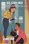 Sit, Stay, Heel: Training Your Boyfriend Like a Pro - Clare Chu - 9798224542161