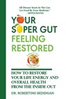 Your Super Gut Feeling Restored - How to Restore Your Life Energy and Overall Health from The Inside Out - Robertino Bedenian - 9798224549764