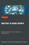 Mastery in Azure DevOps - Kameron Hussain ; Frahaan Hussain - 9798224560493