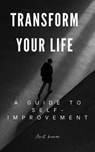 Transform Your Life A guide to Self-Improvement - Amit Kumar - 9798224602148