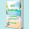 Keto Island Girl Living Healthy Being Healthy - Grace Habib - 9798224605453