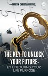 The Key to Unlock Your Future - Martin Christian Heuvel - 9798224615391