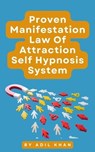 Proven Manifestation, Law Of Attraction Self Hypnosis System - ADIL KHAN - 9798224620197